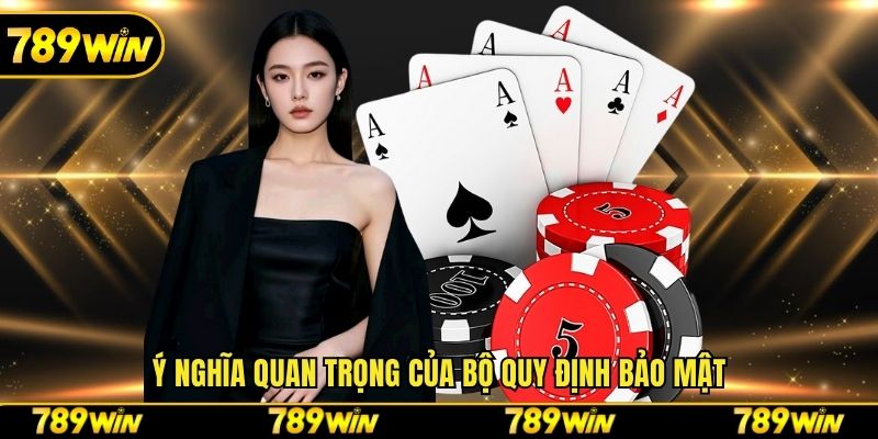 Ý nghĩa quan trọng của bộ quy định bảo mật