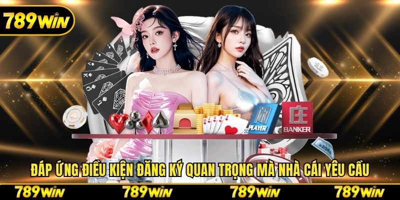 Đáp ứng điều kiện đăng ký quan trọng mà nhà cái yêu cầu