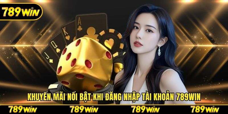 Khuyến mãi nổi bật khi đăng nhập tài khoản 789win