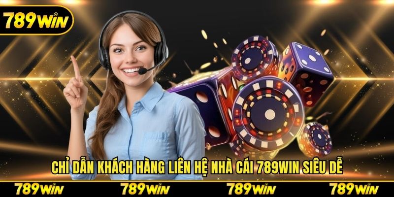 Chỉ dẫn khách hàng liên hệ nhà cái 789win siêu dễ