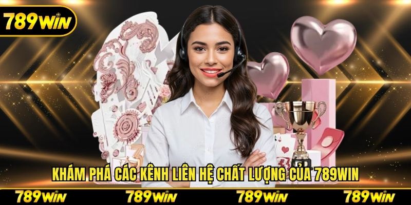 Khám phá các kênh liên hệ chất lượng của 789win