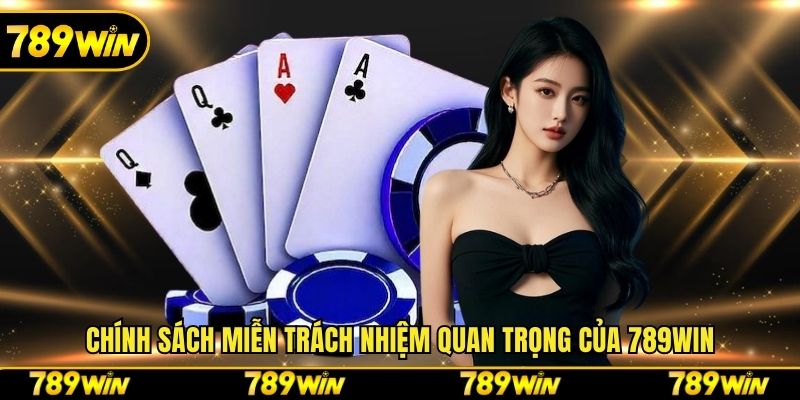 Chính sách miễn trách nhiệm quan trọng của 789win