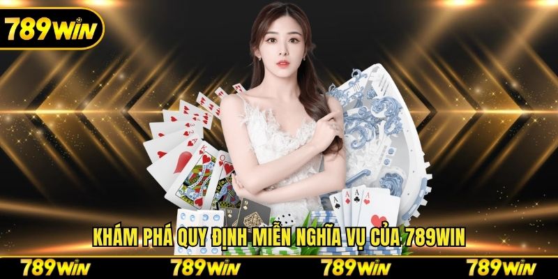 Khám phá quy định miễn nghĩa vụ của 789win