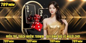 Miễn Trừ Trách Nhiệm 789win - Quy Định Bảo Vệ Người Chơi