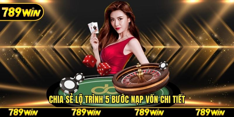 Chia sẻ lộ trình 5 bước nạp vốn chi tiết