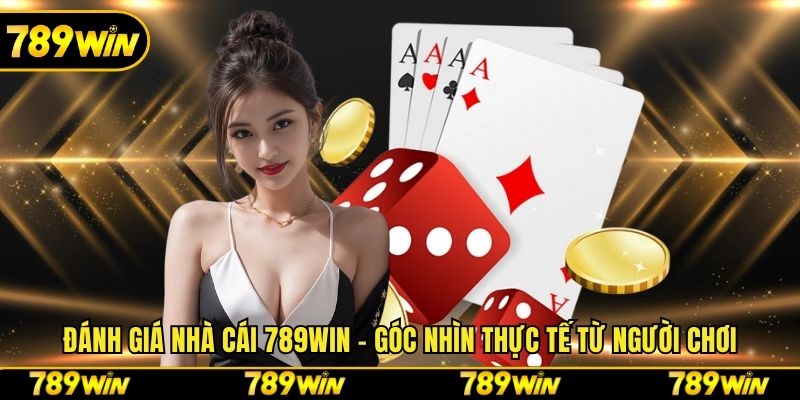 Đánh Giá Nhà Cái 789win - Góc Nhìn Thực Tế Từ Người Chơi