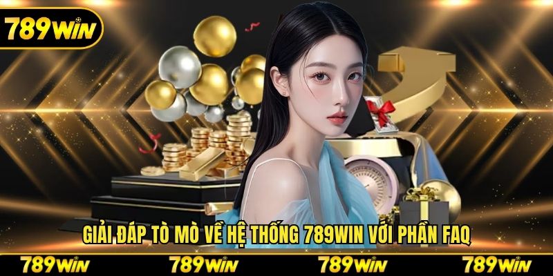 Giải đáp tò mò về hệ thống 789WIN với phần FAQ