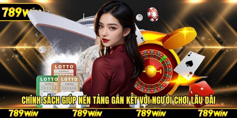 Chính sách giúp nền tảng gắn kết với người chơi lâu dài