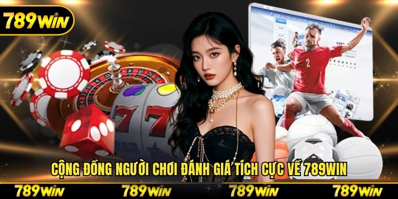 Cộng đồng người chơi đánh giá tích cực về 789WIN