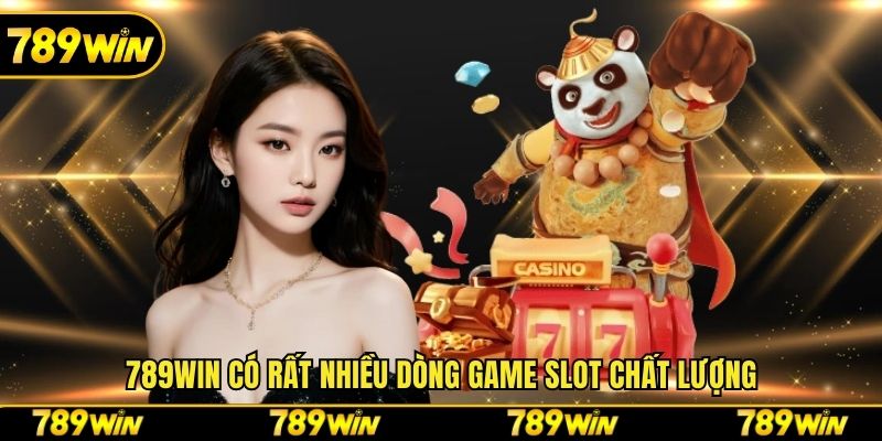 789win có rất nhiều dòng game slot chất lượng