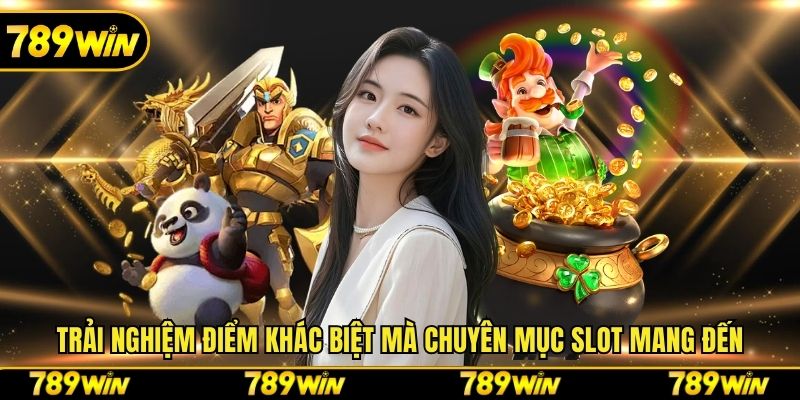 Trải nghiệm điểm khác biệt mà chuyên mục slot mang đến