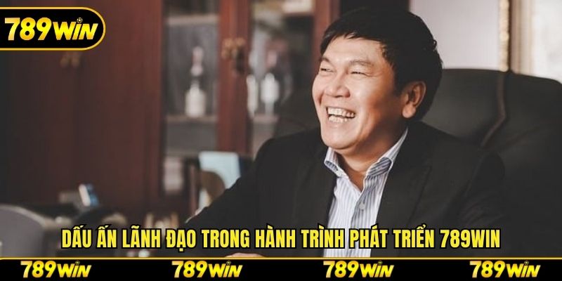 Dấu ấn lãnh đạo trong hành trình phát triển 789win