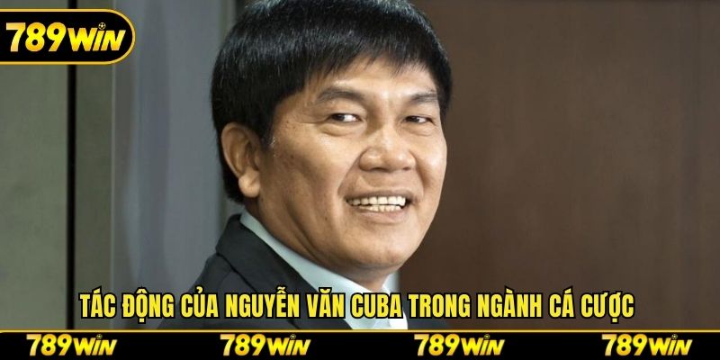 Tác động của Nguyễn Văn Cuba trong ngành cá cược