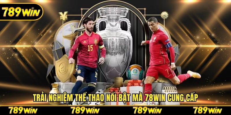 Trải nghiệm thể thao nổi bật mà 78win cung cấp 